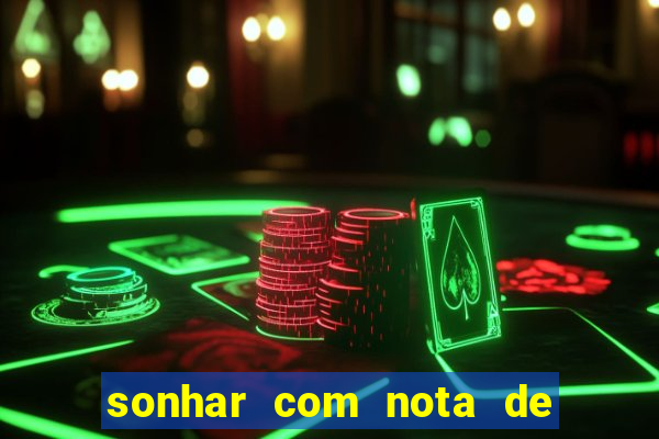 sonhar com nota de 200 reais jogo do bicho